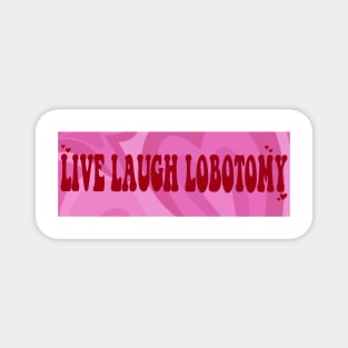 Live Laugh Lobotomy Magnet