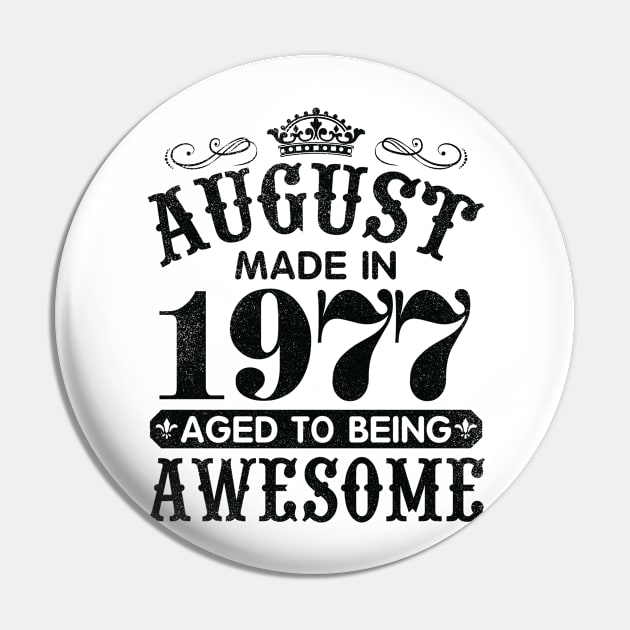 August Made In 1977 Aged To Being Awesome Happy Birthday 43 Years Old To Me You Papa Daddy Son Pin by Cowan79