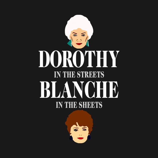 Dorothys In The Streets Blanches In The Sheets by Dunnhlpp