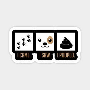 I Came I Saw I Pooped Funny Puppy House Training Magnet