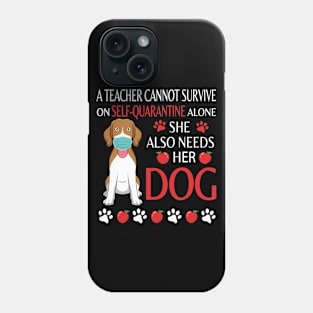 A Teacher Cannot Survive On Self Quarantine Alone She Also Needs Her Beagle Dog  Class Of School Phone Case