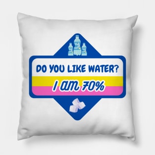 Do you like water? I am 70% Pillow