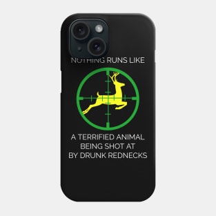 Nothing Runs Like A Terrified Animal Being Shot At By Drunk Rednecks Phone Case