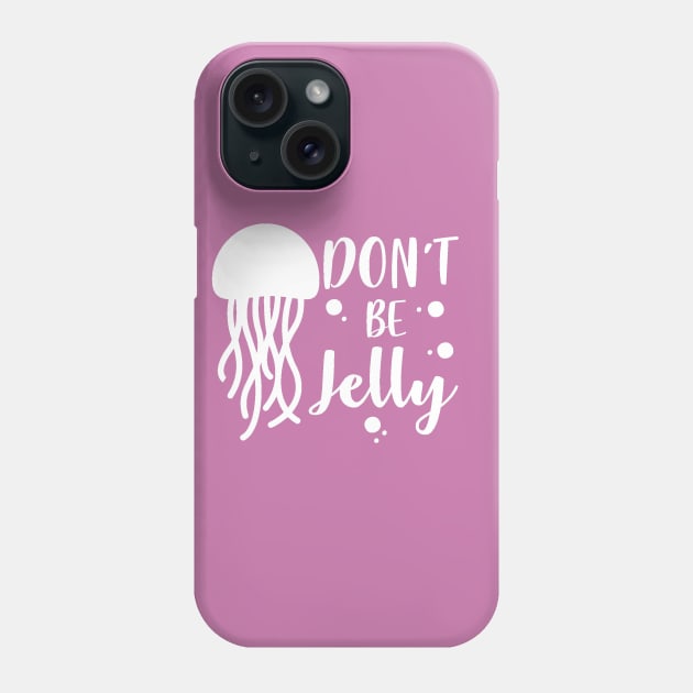 Don't be Jelly Phone Case by Hello Sunshine