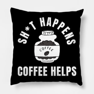 Shit Happens Coffee Helps Funny Coffee Design Pillow