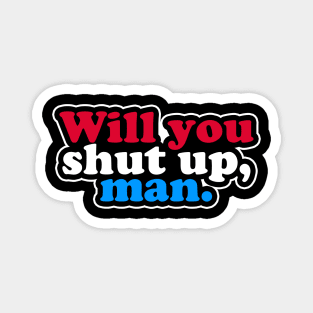 Will You Shut Up, Man Magnet