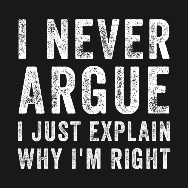 I Never Argue I Just Explain Why I'm Right Funny Saying by DesignergiftsCie