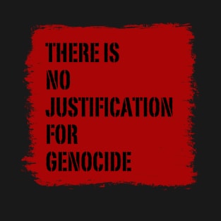 There is no justification for genocide T-Shirt