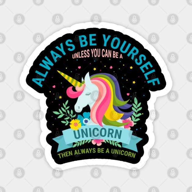 Always Be Yourself Funny Motivational Quotes Unicorn Rainbow Magnet by Yassmina