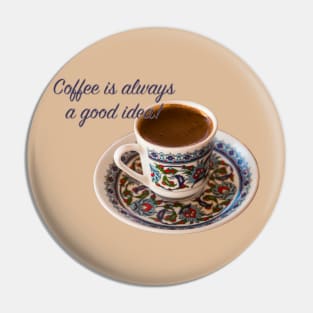 Turkish coffee is Always a Good Idea! Pin