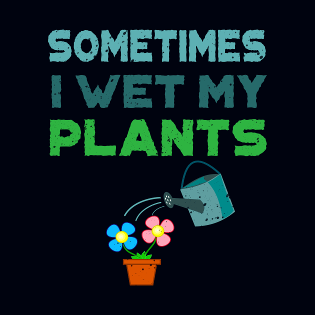 'Sometimes I Water My Plants' Cute Plant Gift by ourwackyhome