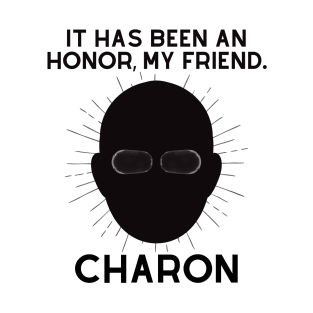 Charon-It has been a honor T-Shirt