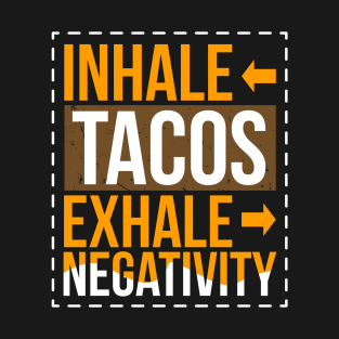 Inhale Tacos Exhale Negativity - Tacos T-Shirt