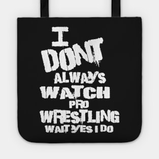 I DONT ALWAYS WATCH PRO WRESTLING WAIT YES I DO Tote