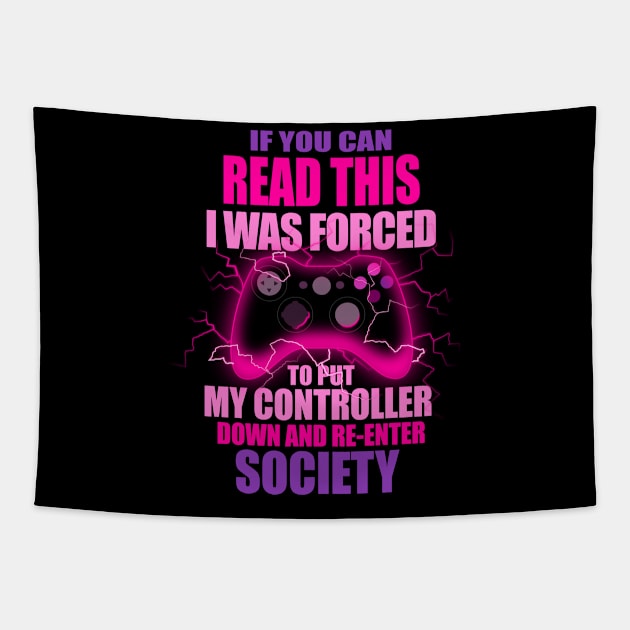 I Was Forced To Put My Controller Down Funny Gamer Gaming T-Shirt Tapestry by vo_maria