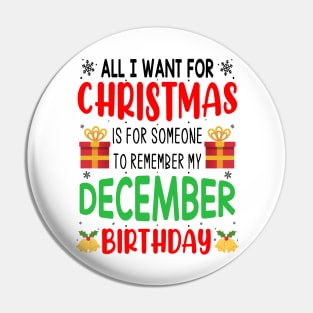 All I Want For Christmas is for Someone to Remember my December Birthday Funny Birthday Gift Pin