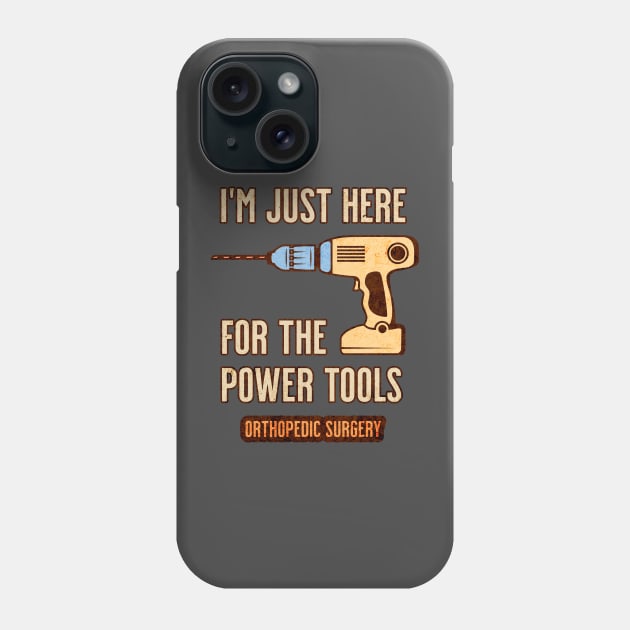 I'm Just Here For the Power Tools - Orthopedics Phone Case by MilesNovelTs