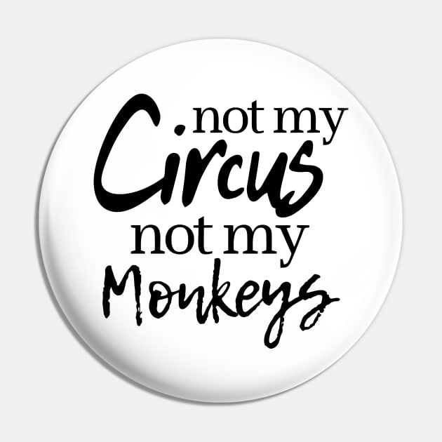 Not My Circus Not My Monkeys Pin by OgogoPrintStudio