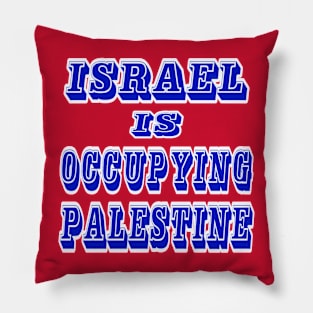 Israel IS Occupying Palestine - Double-sided Pillow