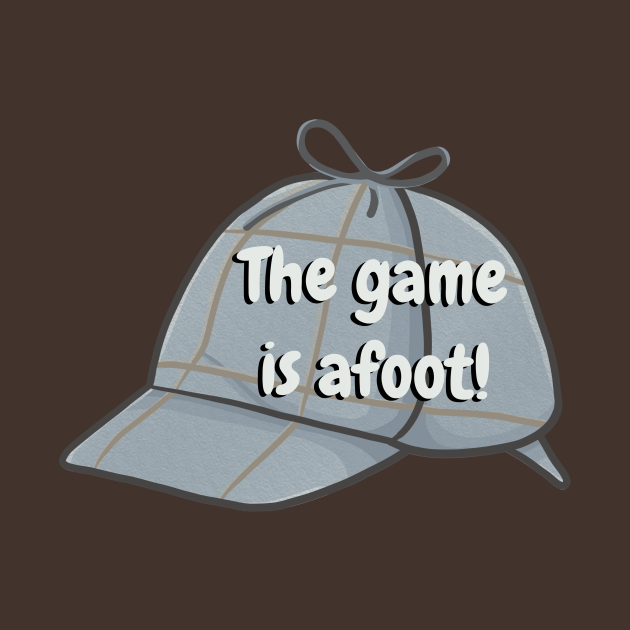 The game is afoot The Game Is Afoot TShirt TeePublic