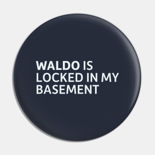 Waldo is Locked in my Basement Pin