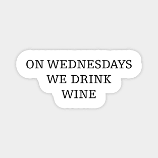 on wednesdays we drink wine Magnet