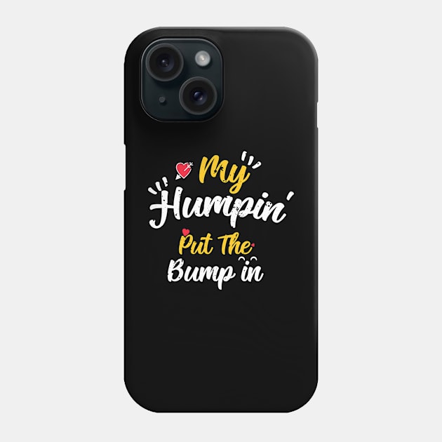 My Humpin' Put The Bump In -First Time Father Announcement Phone Case by mhabappi