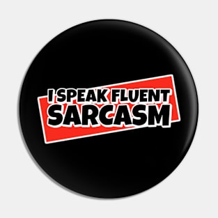 I Speak Fluent Sarcasm Pin