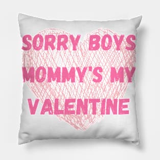 Sorry Boys Mommy's my  Valentine Pillow