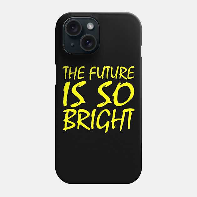 THE FUTURE IS SO BRIGHT Phone Case by Milaino