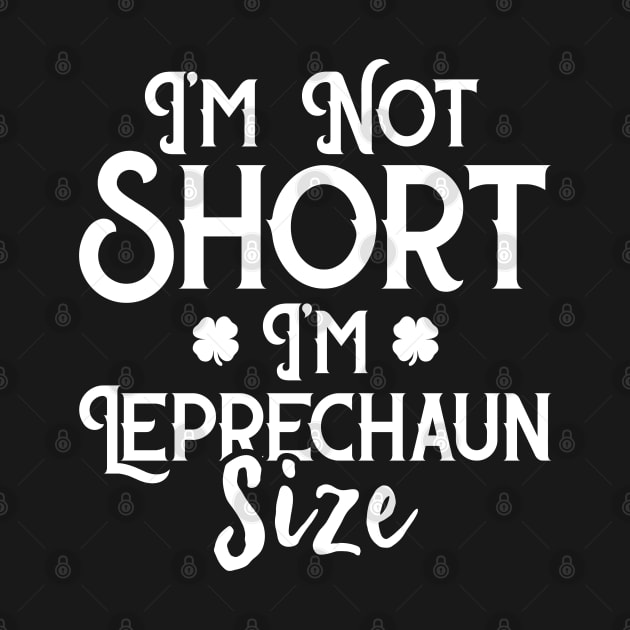 I'm Not Short I'm Leprechaun Size Funny St Patrick's Day by trendingoriginals