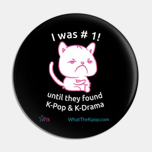 I Was #1 - Cat mad at  K-pop and K-Drama Pin