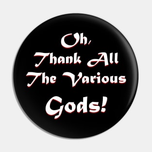 Thank all the Various Gods! Pin