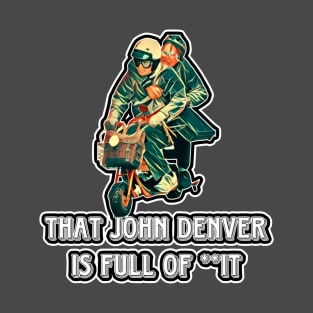 That John Denver is Full of **it T-Shirt