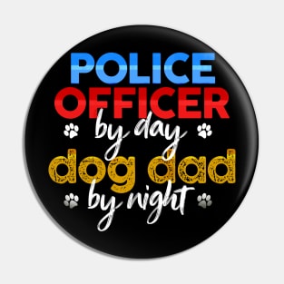 Police Officer By Day Dog Dad By Night Pin