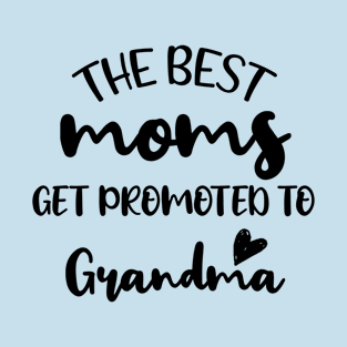 The Best Moms Get Promoted to Grandma - Adorable Gift Ideas For Awesome Grandmas Birthday T-Shirt