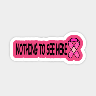 Breast Cancer Humor Nothing To See Here Magnet