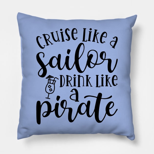 Cruise Like A Sailor Drink Like A Pirate Cruise Vacation Funny Pillow by GlimmerDesigns