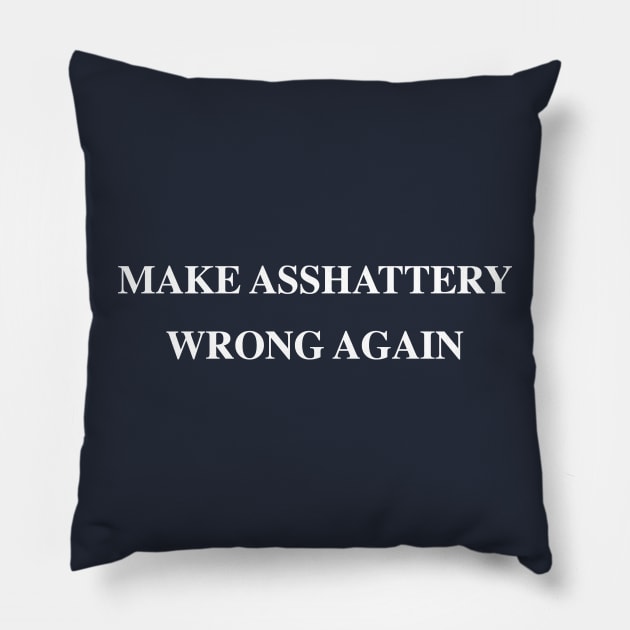 Make ASSHATTERY Wrong Again Pillow by Tainted