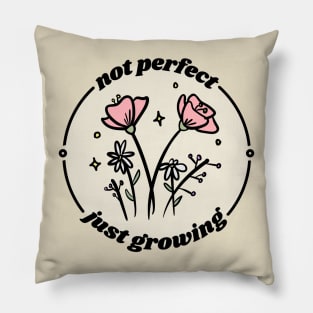 not perfect just growing Pillow