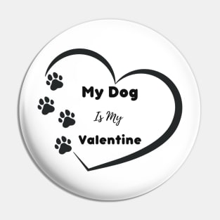 My Dog is my Valentine Quote Pin