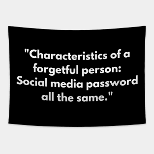 "Characteristics of a forgetful person: Social media password all the same." Tapestry