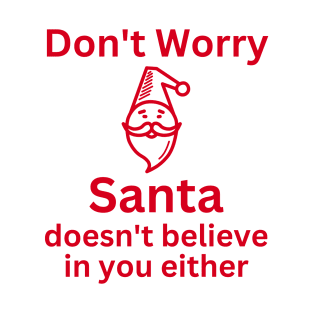 Christmas Humor. Rude, Offensive, Inappropriate Christmas Design. Don't Worry Santa Doesn't Believe In You Either. Red T-Shirt