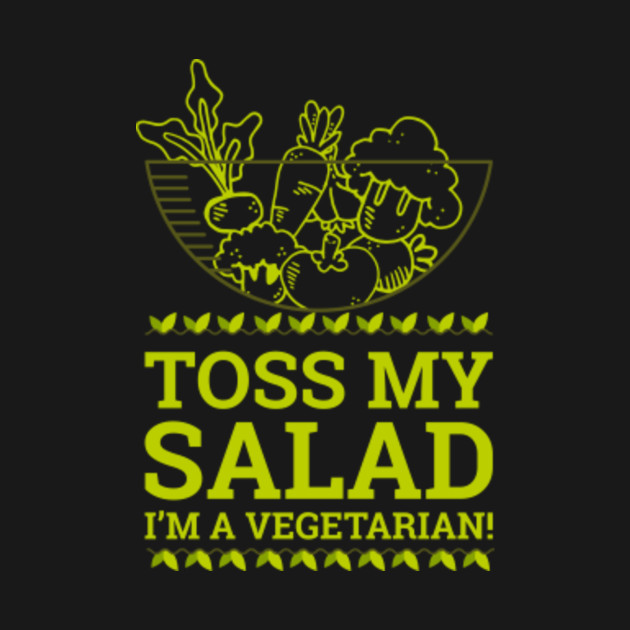Toss my salad I'm a vegetarian Vegetarian TShirt TeePublic