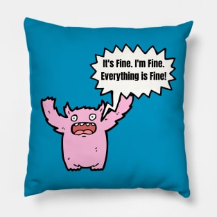 It's Fine, I'm Fine, Everything Is Fine! Pillow