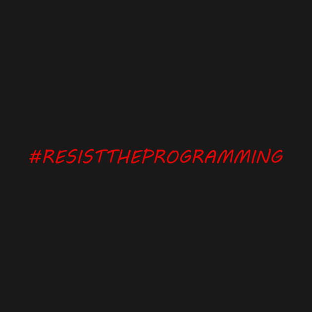 Resist the programming by robertopinaactor