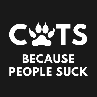 Cats Because People Suck T-Shirt