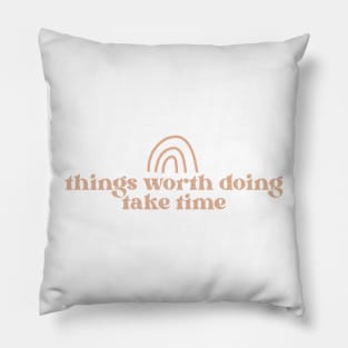 things worth doing take time cute boho aesthetic quote Pillow
