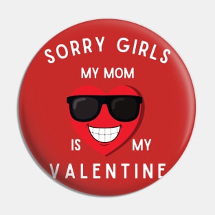 sorry girls my mom is my valentine Pin