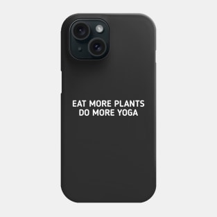 Eat more plants do more yoga Phone Case